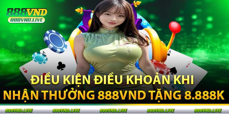 Điều Kiện Điều Khoản Khi Nhận Thưởng 888VND Tặng 8.888K