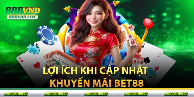 Lợi Ích Khi Cập Nhật Khuyến Mãi Bet88