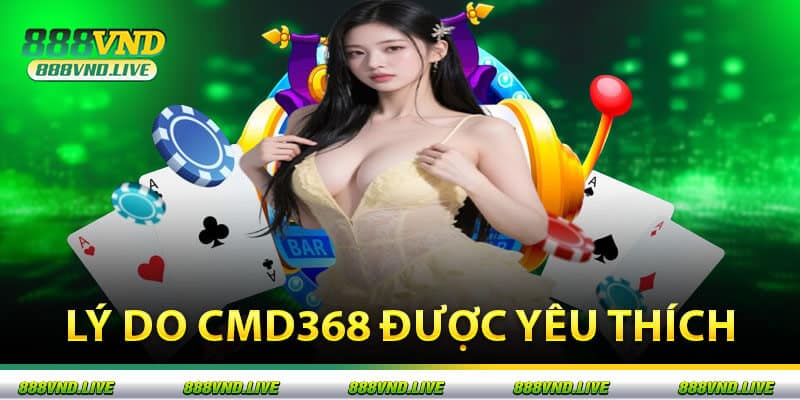 Lý Do CMD368 được yêu thích
