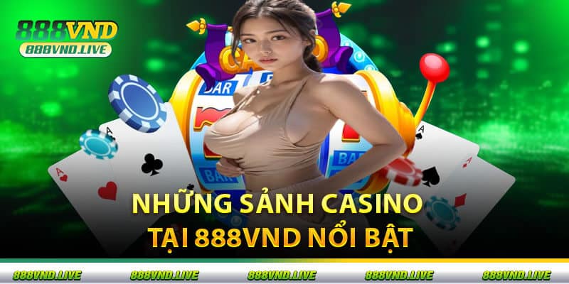 Những Sảnh Casino Tại 888VND Nổi Bật