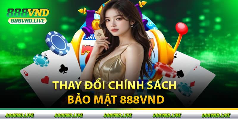 Thay Đổi Chính Sách Bảo Mật 888VND